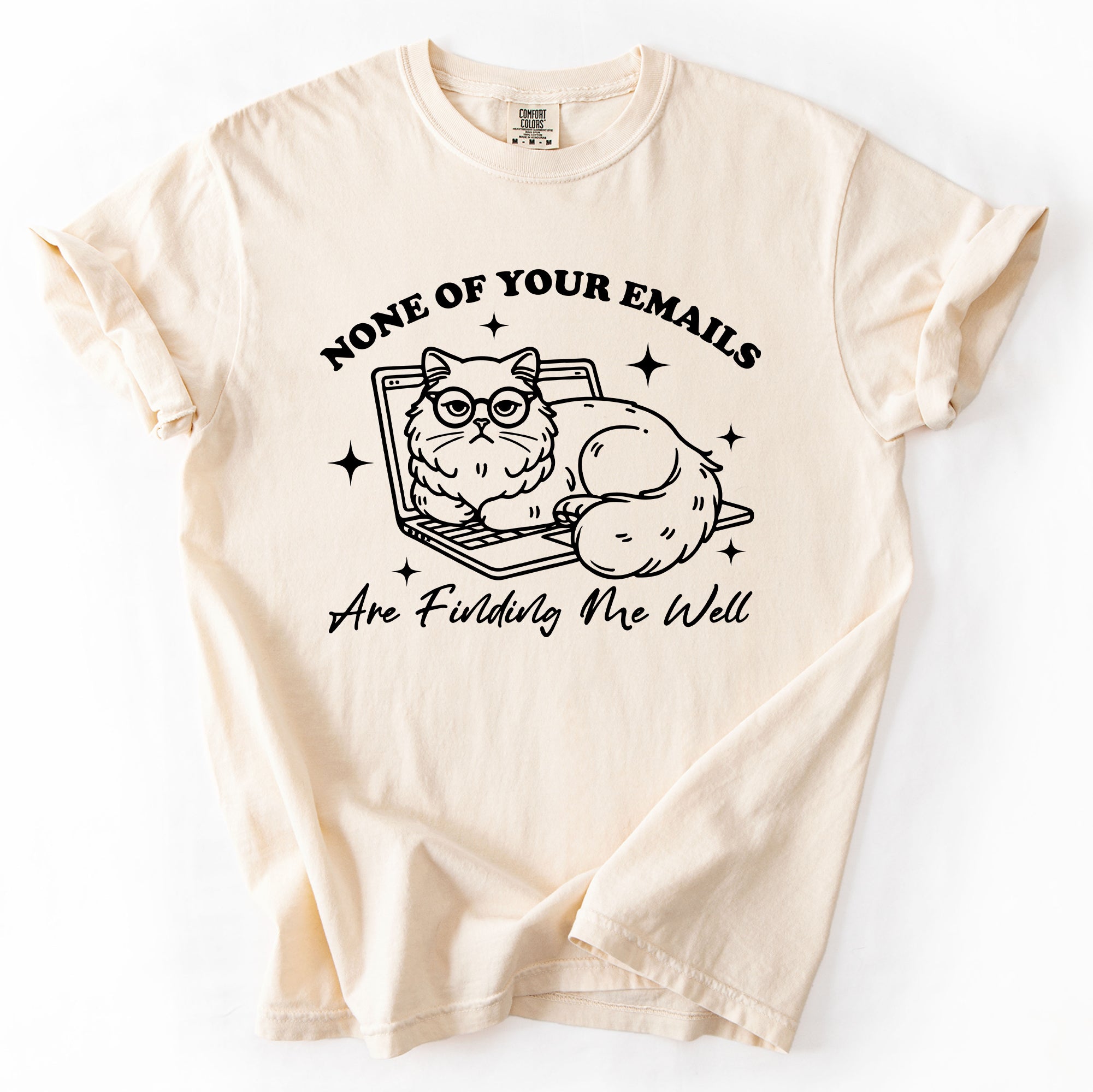 None Of Your Emails Are Finding Me Well, Cat, Work, Office, Funny, Sassy, Sarcastic Tshirt Comfort Colors T-Shirt