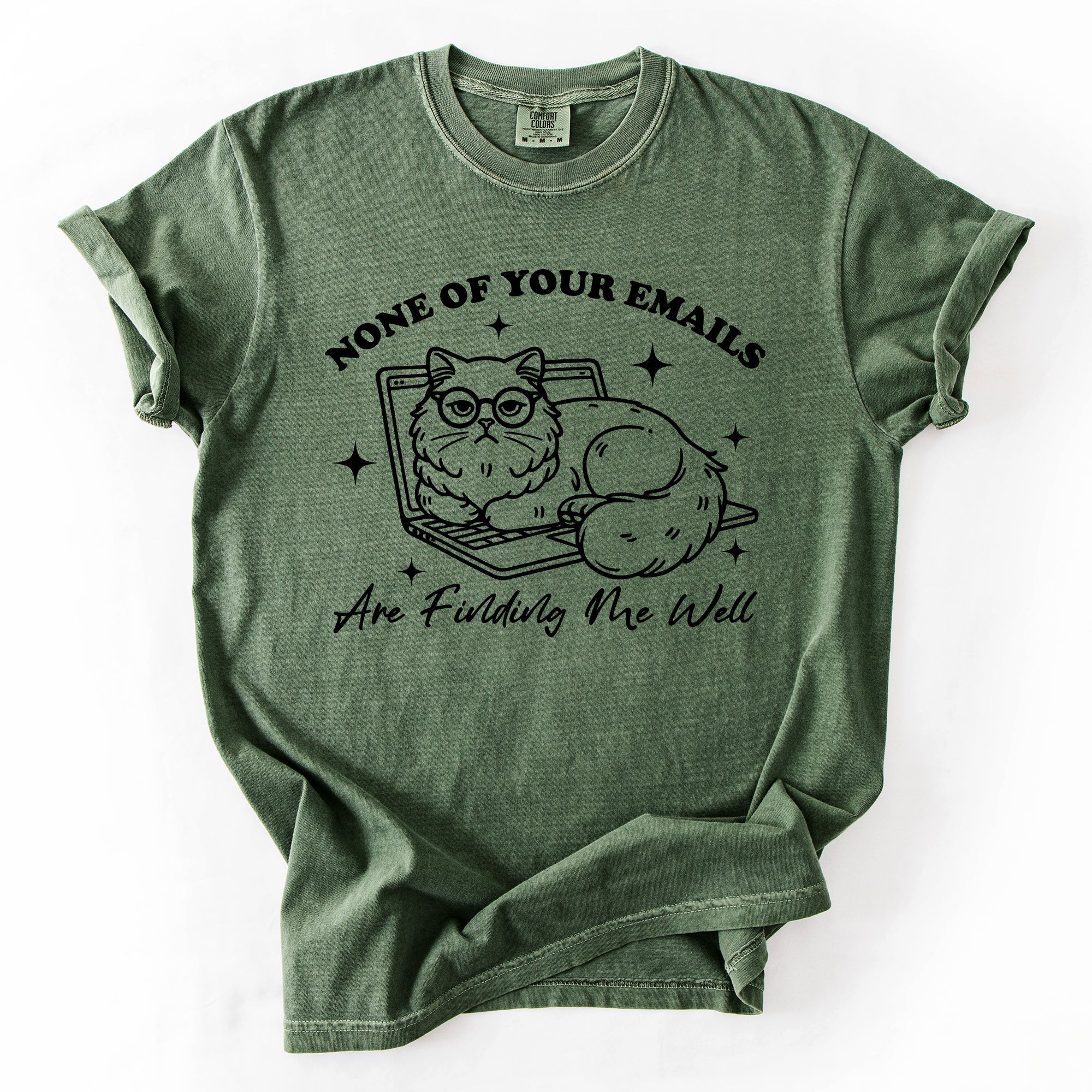 None Of Your Emails Are Finding Me Well, Cat, Work, Office, Funny, Sassy, Sarcastic Tshirt Comfort Colors T-Shirt