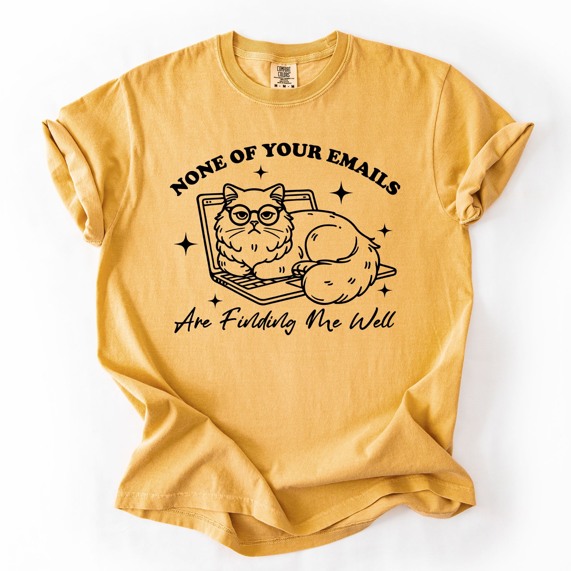 None Of Your Emails Are Finding Me Well, Cat, Work, Office, Funny, Sassy, Sarcastic Tshirt Comfort Colors T-Shirt