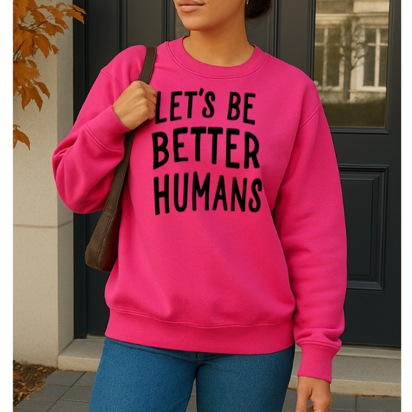 Let's Be Better Humans