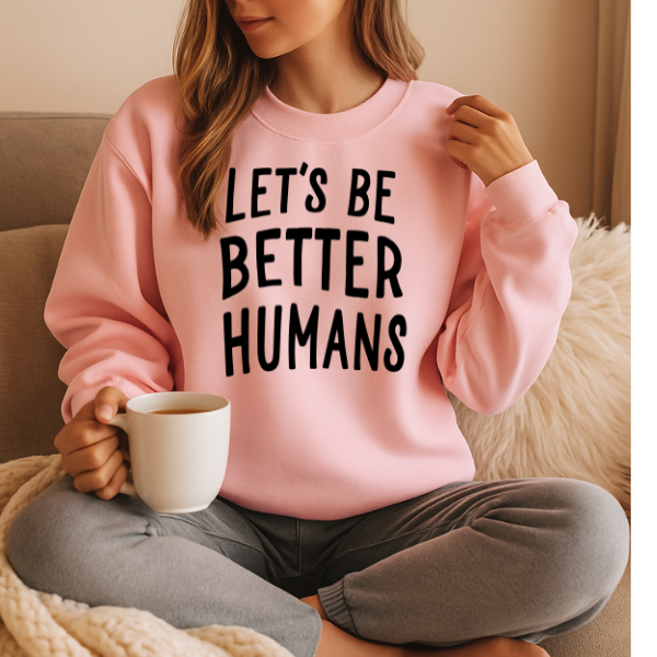 Let's Be Better Humans
