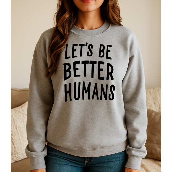 Let's Be Better Humans