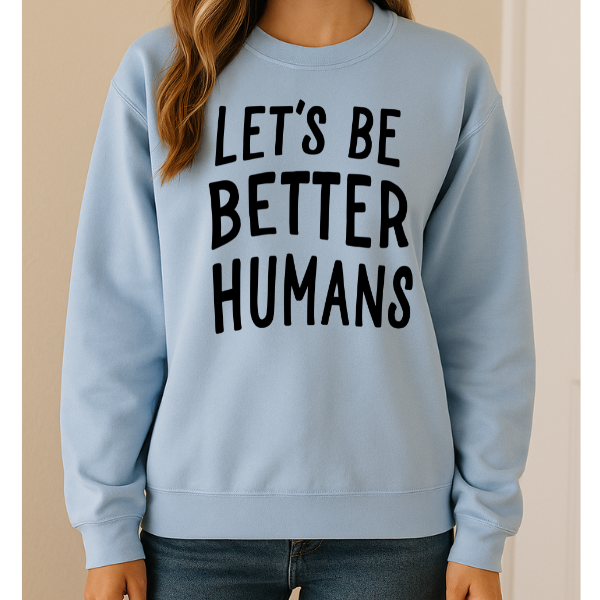 Let's Be Better Humans